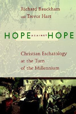 Hope Against Hope: Christian Eschatology at the Turn of the Millennium(English, Paperback, Trevor Hart, Richard Bauckham, Trevor Hart)
