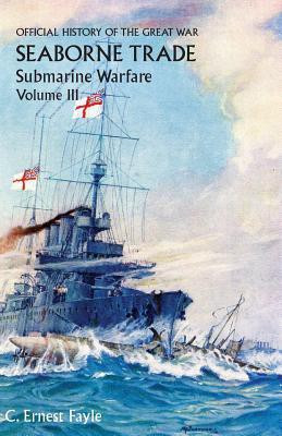 Official History of the Great War. Seaborne Trade. Volume III(English, Paperback, Fayle C Ernest)