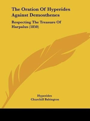 The Oration Of Hyperides Against Demosthenes(English, Paperback, Hyperides)