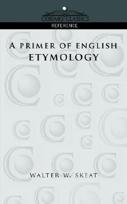 A Primer of English Etymology(English, Paperback, Skeat Walter W)