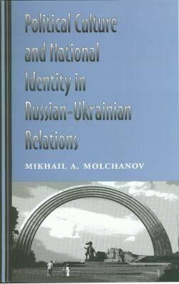 Political Culture and National Identity in Russian-Ukrainian Relations(English, Hardcover, Molchanov Mikhail A.)