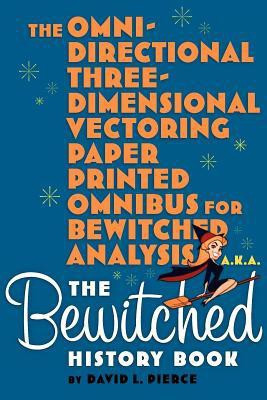 The Omni-Directional Three-Dimensional Vectoring Paper Printed Omnibus for Bewitched Analysis a.k.a. The Bewitched History Book(English, Paperback, Pierce David L)