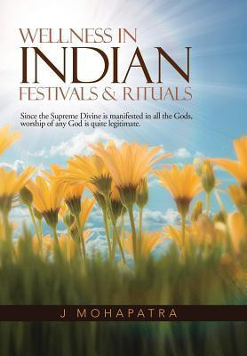 Wellness In Indian Festivals & Rituals(English, Hardcover, Mohapatra J)