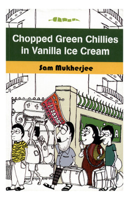 Chopped Green Chillies in Vanilla Ice Cream(English, Paperback, Mukherjee Sambhunath)