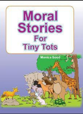 Moral Stories For Tiny Tots(English, Paperback, Monica Sood)