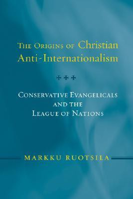 The Origins of Christian Anti-Internationalism(English, Paperback, Ruotsila Markku)