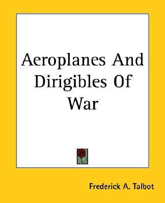 Aeroplanes And Dirigibles Of War(English, Paperback, Talbot Frederick A.)