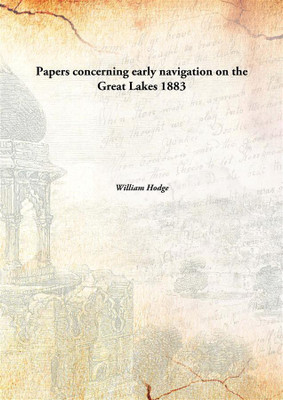 Papers concerning early navigation on the Great Lakes(English, Hardcover, William Hodge)
