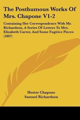 The Posthumous Works Of Mrs. Chapone V1-2(English, Paperback, Chapone Hester)