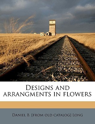 Designs and Arrangments in Flowers(English, Paperback, Long Daniel B)