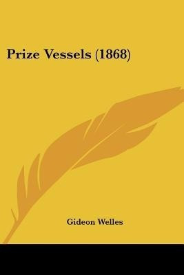 Prize Vessels (1868)(English, Paperback, Welles Gideon)