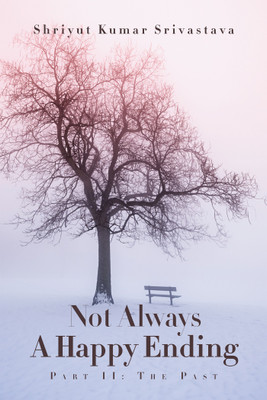 Not Always a Happy Ending  - Part Ii: The Past(English, Paperback, Srivastava Shriyut Kumar)