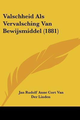 Valschheid Als Vervalsching Van Bewijsmiddel (1881)(English, Paperback, Linden Jan Rudolf Anne Cort Van Der)