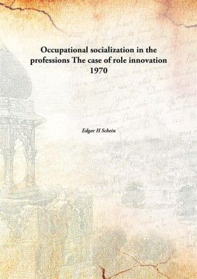 Occupational socialization in the professionsThe case of role innovation 1970(English, Paperback, Edgar H Schein)