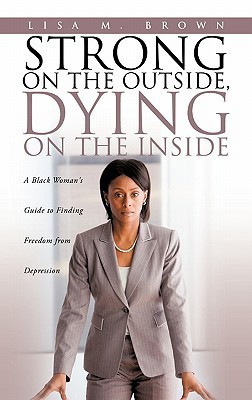 Strong on the Outside, Dying on the Inside(English, Hardcover, Brown Lisa M)