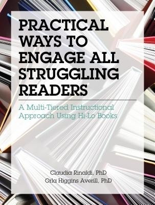 Practical Ways to Engage All Struggling Readers: A Multi-Tiered Instructional Approach Using Hi-Lo Books(English, Paperback, Rinaldi Phd Claudia)