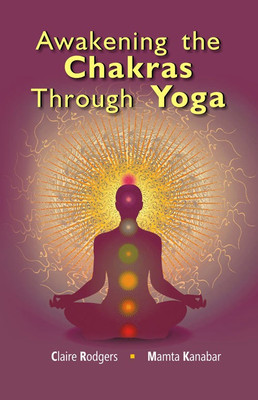 Awakening The Chakras Through Yoga(English, Hardcover, Claire Rodgers)
