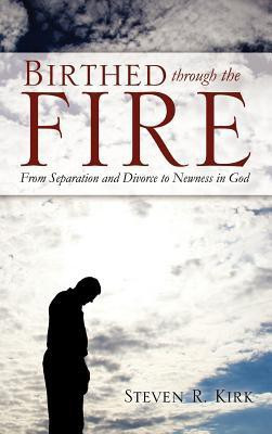 Birthed Through the Fire(English, Hardcover, Kirk Steven R)