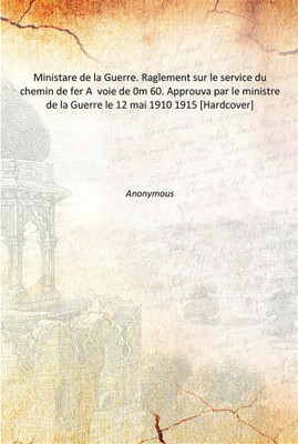 Ministare de la Guerre. Raglement sur le service du chemin de fer AÂ voie de 0m 60. Approuva par le ministre de la Guerre le 12(French, Hardcover, Anonymous)