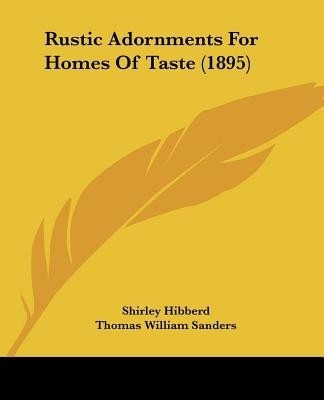 Rustic Adornments For Homes Of Taste (1895)(English, Paperback, Hibberd Shirley)