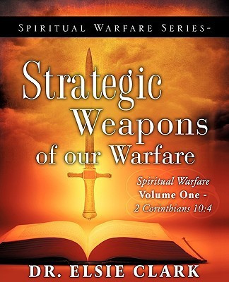 Spiritual Warfare Series-Strategic Weapons of our Warfare(English, Paperback, Clark Elsie Dr)