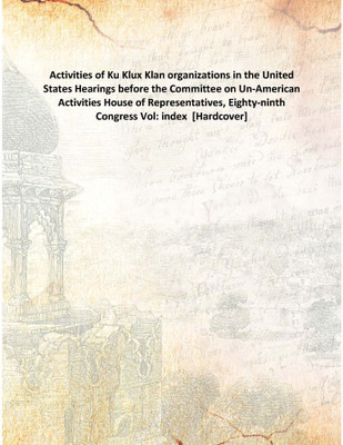 Activities of Ku Klux Klan organizations in the United StatesHearings before the Committee on Un-American Activities House of Re(English, Hardcover, Anonymous)