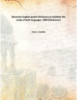 Slovenian-English pocket dictionary to facilitate the study of both languages 1904 [Hardcover](English, Hardcover, Victor J. Kubelka)