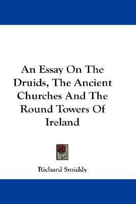 An Essay On The Druids, The Ancient Churches And The Round Towers Of Ireland(English, Paperback, Smiddy Richard)