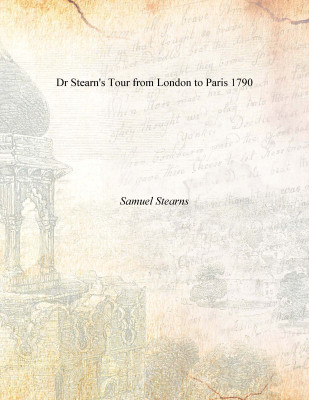 Dr Stearn's Tour from London to Paris 1790 [Hardcover](English, Hardcover, Samuel Stearns)