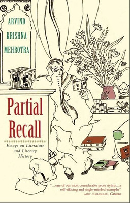 Partial Recall  - Essays on Literature and Literary History 1st  Edition(English, Paperback, Arvind Krishna Mehrotra)