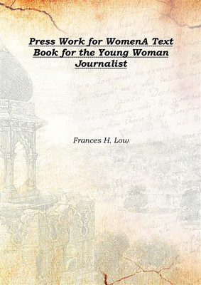 Press Work for WomenA Text Book for the Young Woman Journalist 1904(English, Hardcover, Frances H. Low)