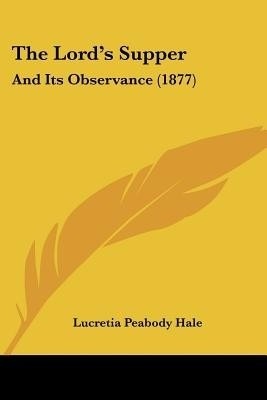 The Lord's Supper(English, Paperback, Hale Lucretia Peabody)