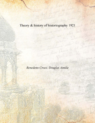 Theory & history of historiography 1921(English, Paperback, Benedetto Croce, Douglas Ainslie)