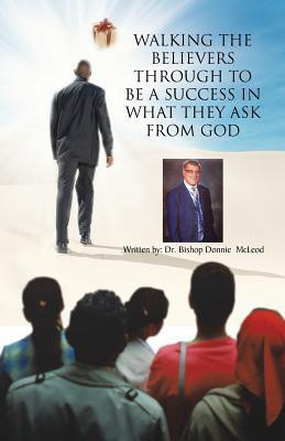 Walking the Believers Through to Be a Success in What They Ask from God(English, Paperback, McLeod Donnie Dr)