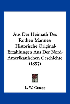 Aus Der Heimath Des Rothen Mannes(German, Paperback, Graepp L W)