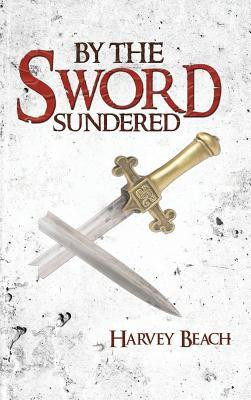 By the Sword Sundered(English, Hardcover, Beach Harvey)