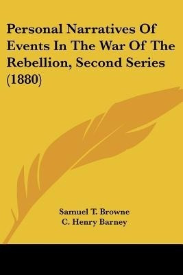 Personal Narratives Of Events In The War Of The Rebellion, Second Series (1880)(English, Paperback, Browne Samuel T)