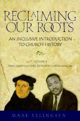 Reclaiming Our Roots: From Martin Luther to Martin Luther King v. 2 1st Edition(English, Paperback, Ellingsen Mark)