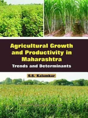 Agricultural Growth and Productivity in Maharashtra  - Trends and Determinants 1st  Edition(English, Hardcover, S. S. Kalamkar)