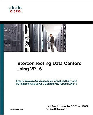 Interconnecting Data Centers Using VPLS (Ensure Business Continuance on Virtualized Networks by Implementing Layer 2 Connectivity Across Layer 3) 1st Edition(English, Paperback, Darukhanawalla Nash)