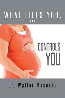 What Fills You, Controls You(English, Paperback, Masocha Walter Dr)