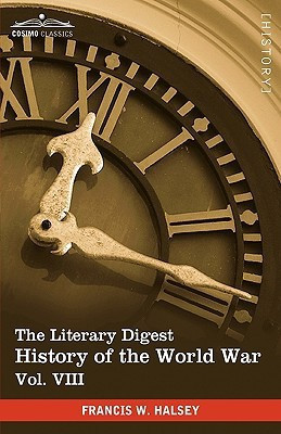 The Literary Digest History of the World War, Vol. VIII (in Ten Volumes, Illustrated)(English, Paperback, Halsey Francis W)
