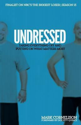 Undressed  - Taking Everything Off and Putting on What Matters Most(English, Paperback, Mark Cornelison)