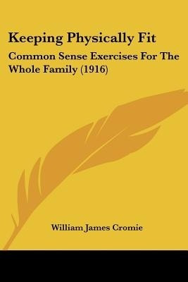 Keeping Physically Fit(English, Paperback, Cromie William James)