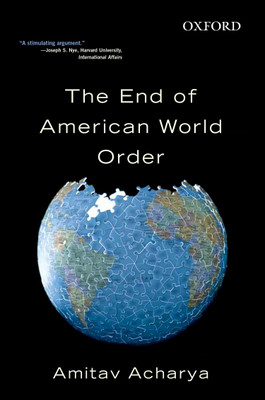 The End of American World Order(English, Hardcover, Amitav Acharya)