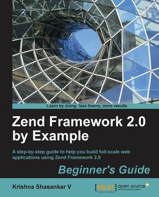 Zend Framework 2.0 by Example: Beginner's Guide(English, Paperback, V Krishna Shasankar)