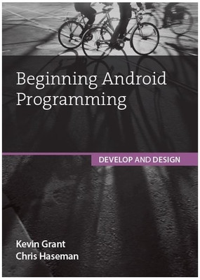 Beginning Android Programming - Develop and Design 1st Edition(English, Paperback, Chris Haseman, Kevin Grant)