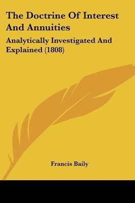 The Doctrine Of Interest And Annuities(English, Paperback, Baily Francis)