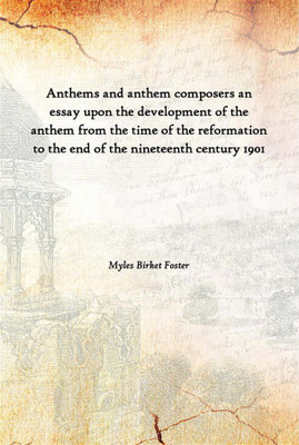 Anthems And Anthem Composers An Essay Upon The Development Of The Anthem From The Time Of The Reformation To The End Of The Nine(English, Hardcover, Myles Birket Foster)