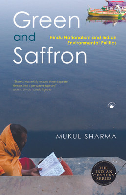 Green and Saffron  - Hindu Nationalism and Indian Environmental Politics 1st  Edition(English, Paperback, Sharma Mukul)